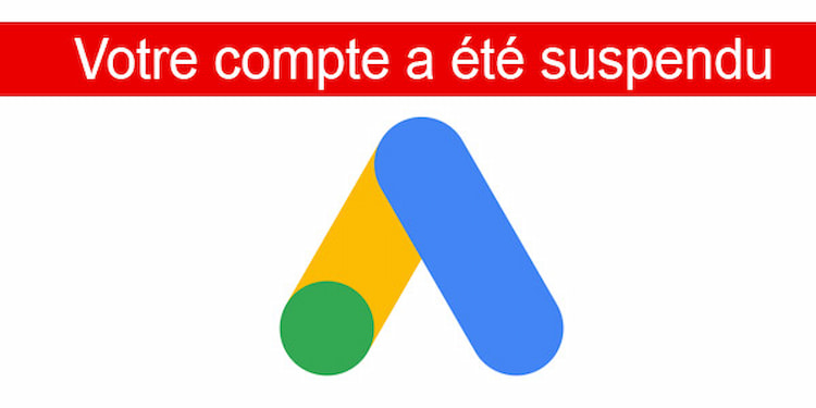 Un compte Google Ads bloque handicape votre activité